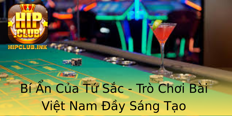Bí Ẩn Của Tứ Sắc - Trò Chơi Bài Việt Nam Đầy Sáng Tạo Bí Ẩn Của Tứ Sắc - Trò Chơi Bài Việt Nam Đầy Sáng Tạo