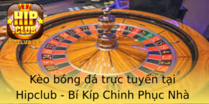Keo Bong A Truc Tuyen Tai Hipclub Bi Kip Chinh Phuc Nha Cai