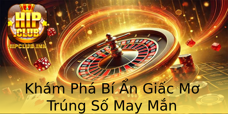 Khám Phá Bí Ẩn Giấc Mơ Trúng Số May Mắn Khám Phá Bí Ẩn Giấc Mơ Trúng Số May Mắn