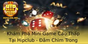 Kham Pha Mini Game Cao Thap Tai Hipclub Am Chim Trong Tro Choi Cam Xuc