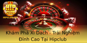 Kham Pha Xi Dach Trai Nghiem Inh Cao Tai Hipclub