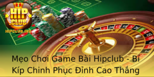 Meo Choi Game Bai Hipclub Bi Kip Chinh Phuc Inh Cao Thang Lon