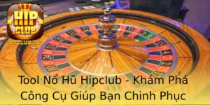 Tool No Hu Hipclub Kham Pha Cong Cu Giup Ban Chinh Phuc Inh Cao Tro Choi