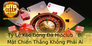 Ty Le Keo Bong A Hipclub Bi Mat Chien Thang Khong Phai Ai Cung Biet