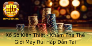 Xo So Kien Thiet Kham Pha The Gioi May Rui Hap Dan Tai Hipclub 3