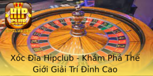 Xoc Ia Hipclub Kham Pha The Gioi Giai Tri Inh Cao